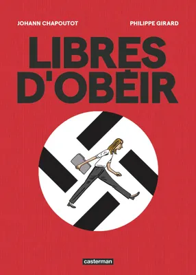 Philippe Girard, Johann Chapoutot: Libres d'obéir (GraphicNovel, French language, 2025, Casterman)