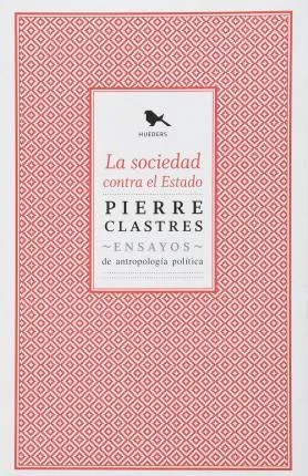 Pierre Clastres: La sociedad contra el estado (Spanish language, 2010)