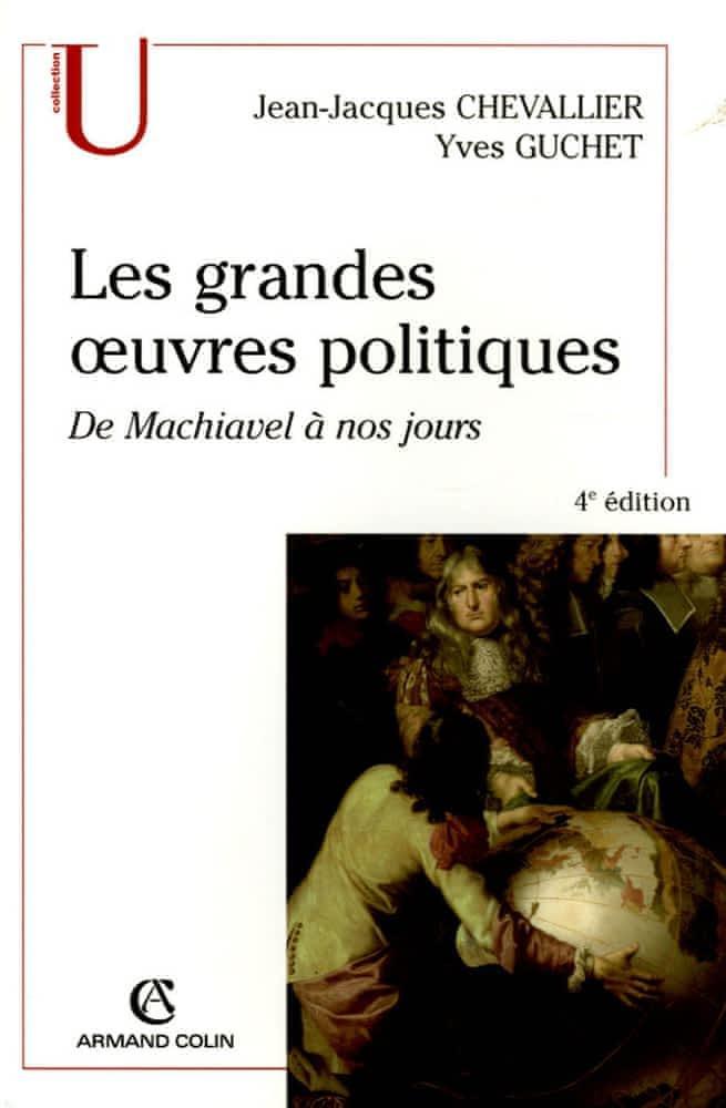 Jean-Jacques Chevallier: Les Grandes Oeuvres Politiques: De Machiavel À Nos Jours (French language, 2005)