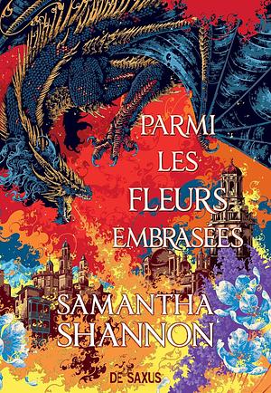 Samantha Shannon: Parmi les fleurs embrasées (Hardcover, French language, 2025, De Saxus)