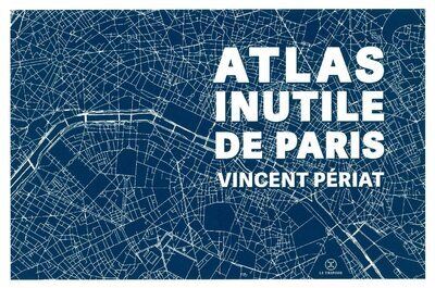 Vincent Périat: Atlas inutile de Paris (français language, Le Tripode)