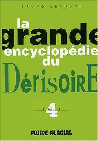 Bruno Léandri: La Grande Encyclopédie Du Dérisoire, Tome 4 (French language, 2003)