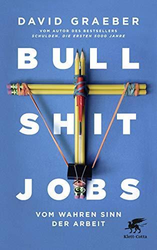 David Graeber: Bullshit Jobs vom wahren Sinn der Arbeit (Hardcover, German language, 2018, Klett-Cotta Verlag)