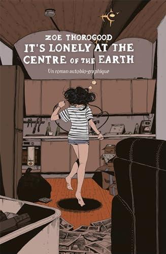 Zoe Thorogood: It's lonely at the centre of the earth (French language, 2024, Hi Comics)