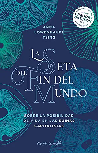 Anna Lowenhaupt Tsing: La seta del fin del mundo (Spanish language, 2021)