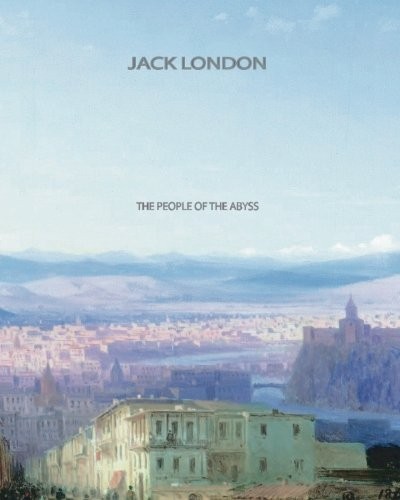 Jack London: The People of the Abyss (Paperback, 2011, CreateSpace Independent Publishing Platform)