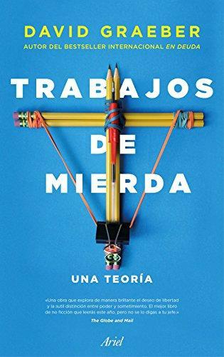 David Graeber, David Graeber, Iván Barbeitos: Trabajos de mierda : Una teoría (Paperback, Spanish language, 2018, Editorial Ariel)