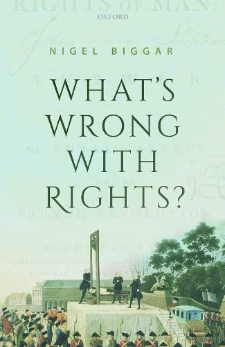 Nigel Biggar: What's Wrong with Rights? (Hardcover, 2020, Oxford University Press)