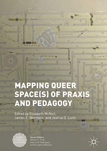 Elizabeth McNeil, James E. Wermers, Joshua O. Lunn: Mapping Queer Space of Praxis and Pedagogy (Hardcover, 2017, Palgrave Macmillan)