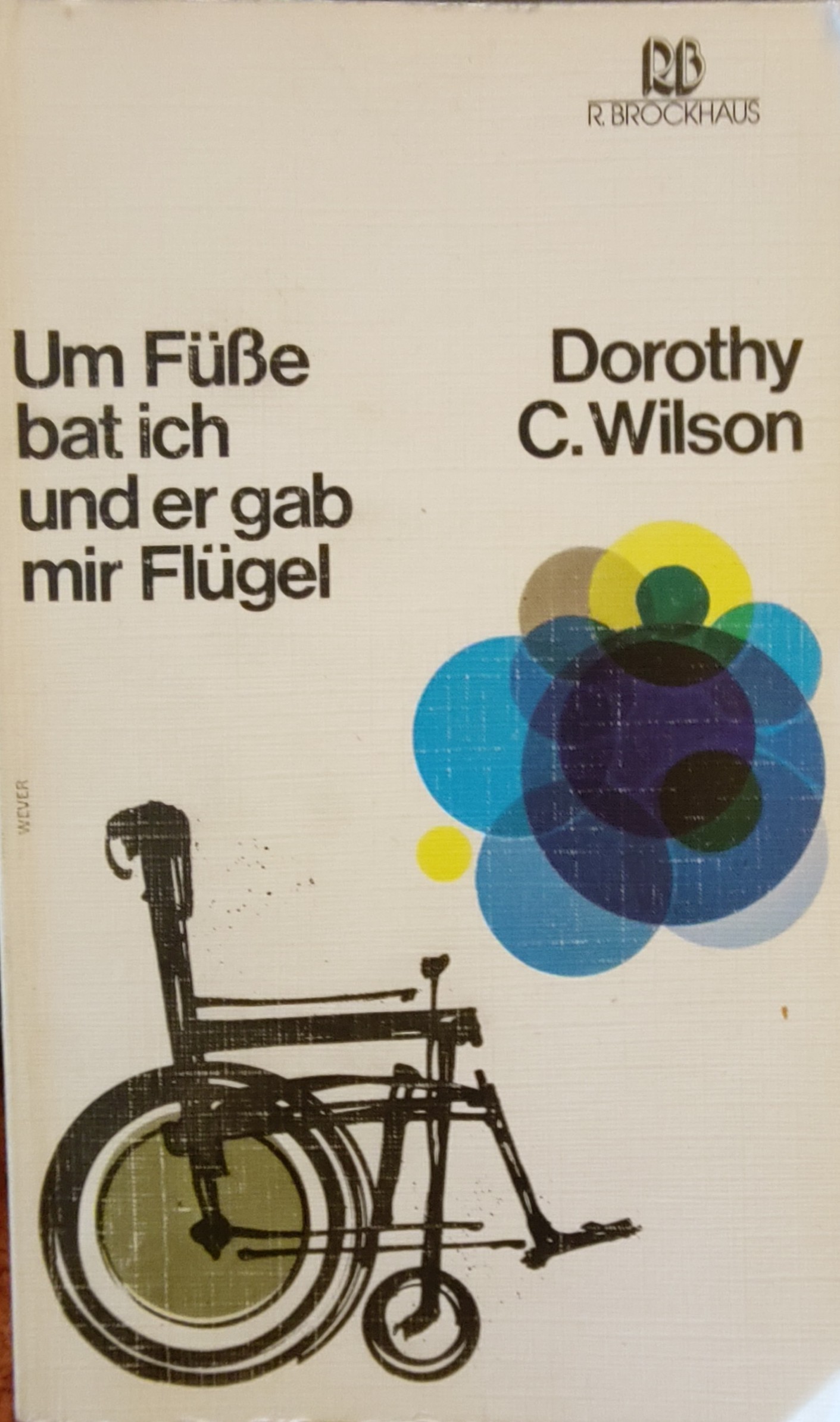 Dorothy Clarke Wilson: Um Füße bat ich und er gab mir Flügel (Paperback, German language, R. Brockhaus)