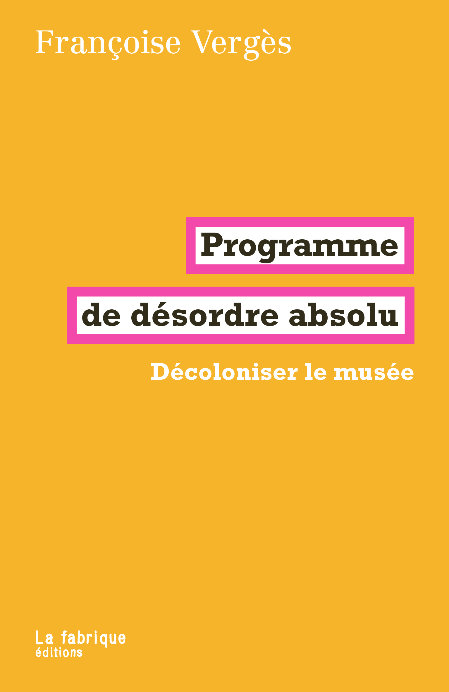 Francoise Verges: Programme de désordre absolu (Hardcover, Français language, 2023, La Fabrique)