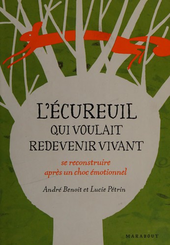 André Benoit: L'écureuil qui voulait redevenir vivant (French language, 2011, Marabout)