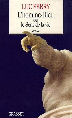 Luc Ferry: L'homme-Dieu ou Le sens de la vie (French language, 1996, Éditions Grasset)