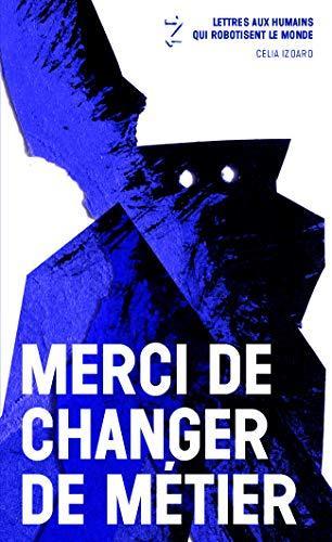 Célia Izoard: Merci de changer de métier (French language, 2020, Éditions de la dernière lettre)