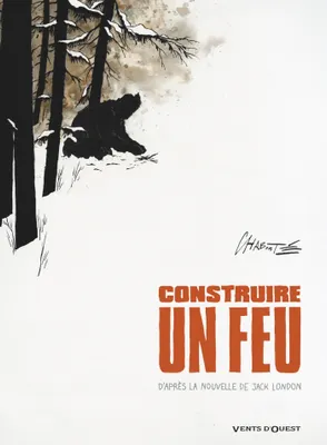 Jack London, Chabouté: Construire un feu (GraphicNovel, French language, 2016, Vents d'Ouest)