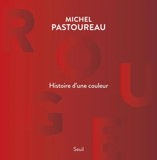 Michel Pastoureau: Rouge : histoire d'une couleur (French language, 2016, Éditions du Seuil)