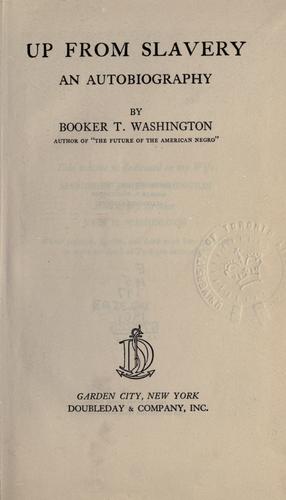 Booker T. Washington: Up from slavery (1901, Doubleday)