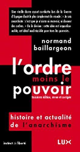Normand Baillargeon: L'ordre moins le pouvoir : histoire et actualité de l'anarchisme (Hardcover, French language, 2004, Lux Éditeur)