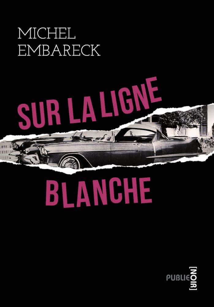 Michel Embareck: Sur la ligne blanche (French language, 2011, Publie.net)