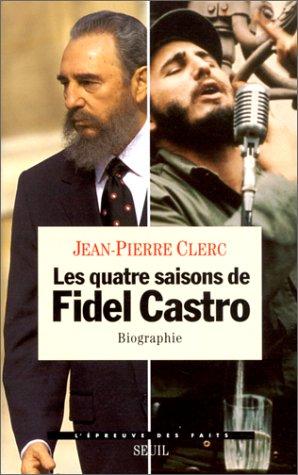 Jean-Pierre Clerc: Les quatre saisons de Fidel Castro (French language, 1996, Editions du Seuil)