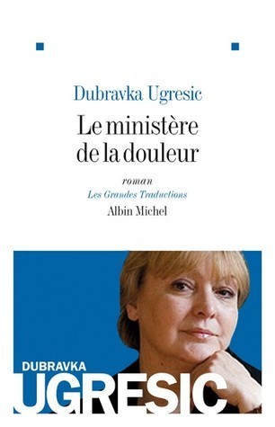 Dubravka Ugrešić: Le ministère de la douleur (Paperback, French language, 2008, Albin-Michel, Editions)
