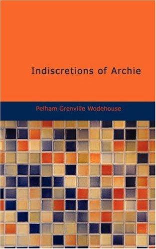 P. G. Wodehouse: Indiscretions of Archie (Paperback, BiblioBazaar)