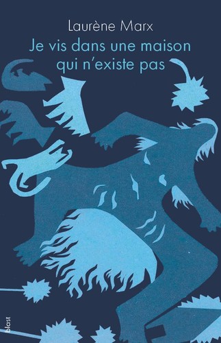 Laurène Marx: Je vis dans une maison qui n'existe pas (Paperback, French language, Blast)