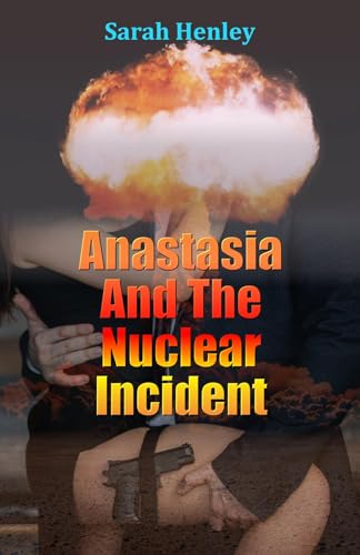 Sarah Henley: Anastasia And The Nuclear Incident (2024, Sarah Henley)