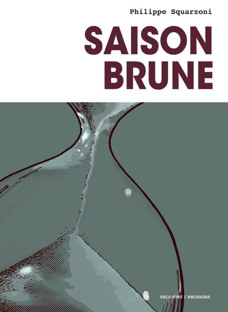 Philippe Squarzoni: Saison brune (French language, 2018, Delcourt)