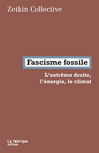 Zetkin collective, Andreas Malm, Lise Benoist: Fascisme fossile (Paperback, 2020, FABRIQUE)