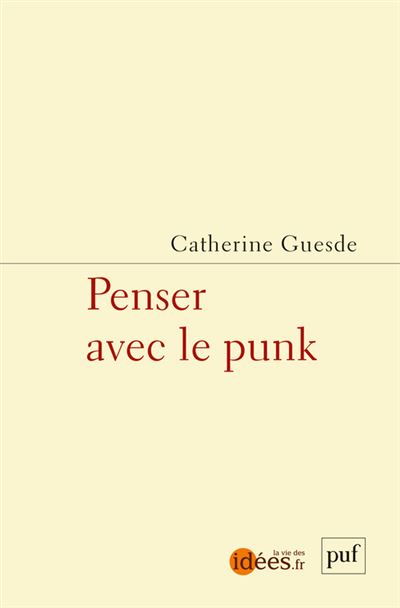 Catherine Guesde: Penser avec le punk (French language, 2022, Presses universitaires de France)