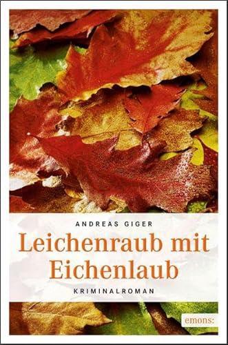 Andreas Giger: Leichenraub mit Eichenlaub (Paperback, german language, 2013, Emons)
