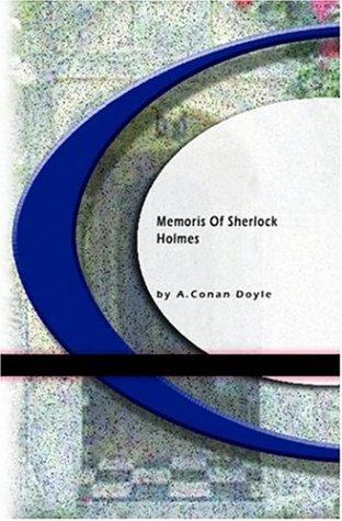 Arthur Conan Doyle, Arthur Conan Doyle: Memoirs of Sherlock Holmes (Paperback, 2004, BookSurge Classics)