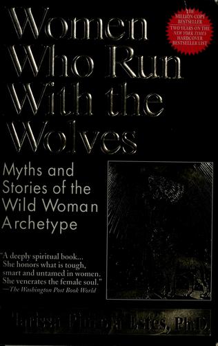 Clarissa Pinkola Estés: Women who run with the wolves (1995, Ballantine Books)