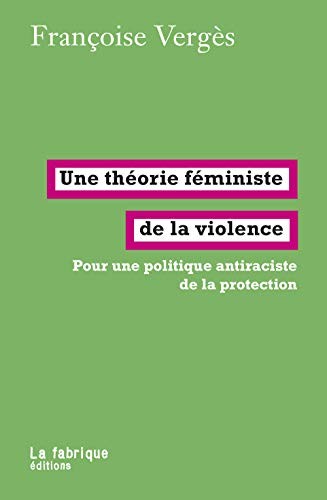 Françoise Vergès: Une théorie féministe de la violence (Paperback, French language, 2020, La fabrique éditions)