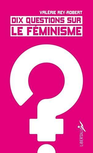 Valérie Rey-Robert: Dix questions sur le féminisme (French language, 2021, Libertalia)