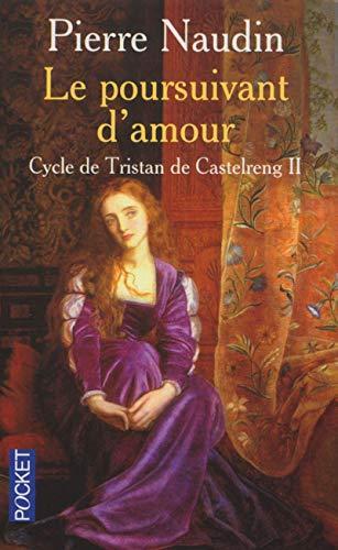 Pierre Naudin: Le Poursuivant d'amour (Cycle de Tristan De Castelreng, #2) (French language, 2002)