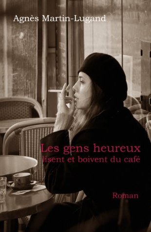 Agnès Martin-Lugand, Agnès Martin-Lugand: Les gens heureux lisent et boivent du café (Paperback, French language, 2014, Pocket)