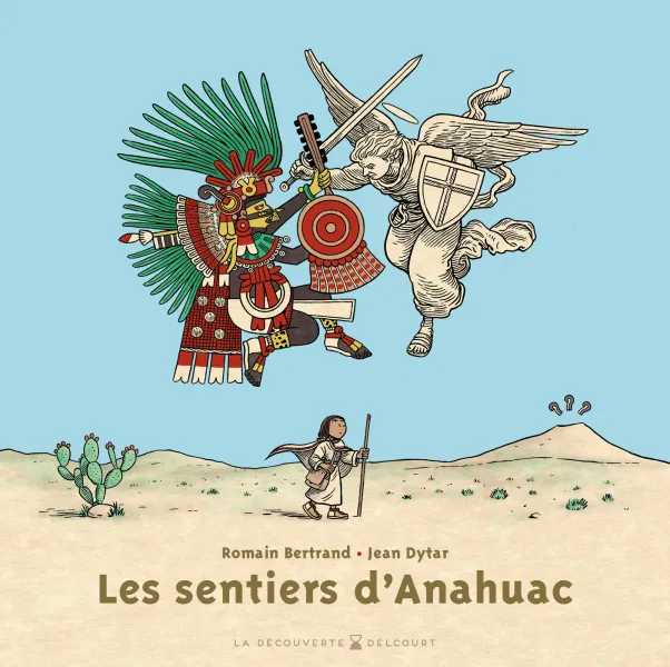 Jean Dytar, Romain Bertrand: Les sentiers d'Anahuac (Hardcover, French language, 2025, Delcourt)