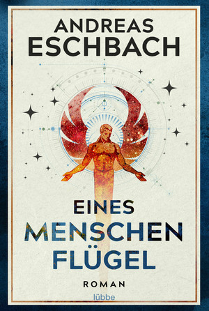 Andreas Eschbach: Eines Menschen Flügel (German language, 2020, Lübbe)