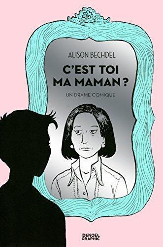 Alison Bechdel: C'est toi ma maman ? (Paperback, French language, 2013, Éditions Denoël)