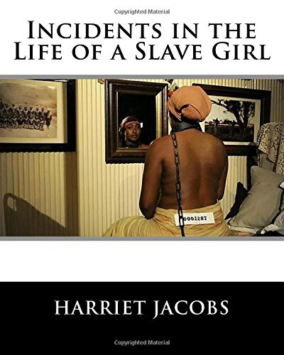 Harriet Jacobs: Incidents in the Life of a Slave Girl (Paperback, 1861, CreateSpace Independent Publishing Platform)