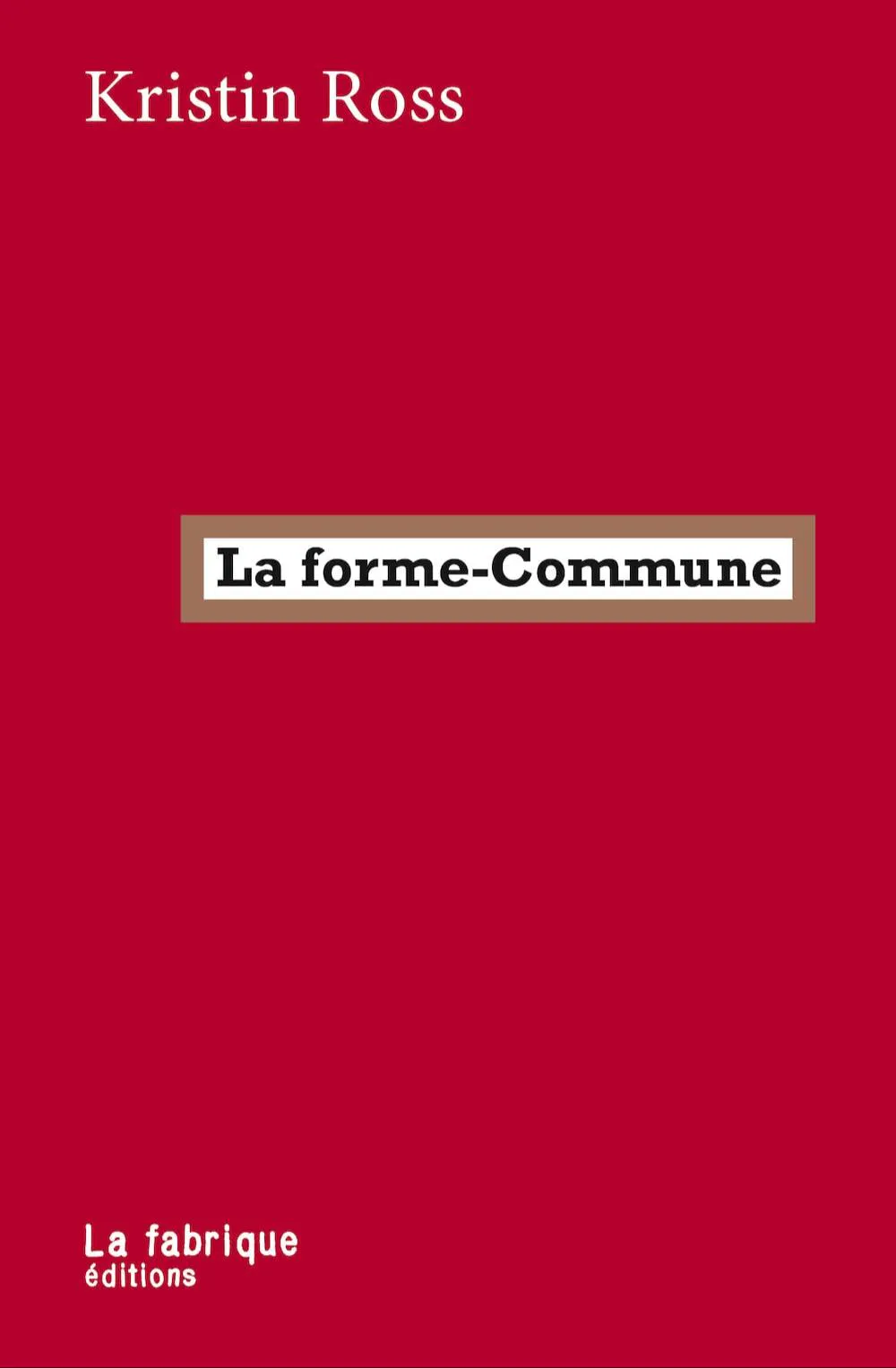 Kristin Ross: La forme-Commune (French language, 2023, La Fabrique)