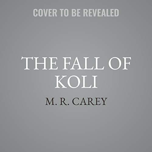 M. R. Carey: The Fall of Koli (AudiobookFormat, Hachette Book Group and Blackstone Publishing)