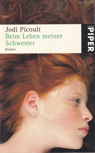 Jodi Picoult: Beim Leben meiner Schwester (German language, 2008, Piper München Zürich)