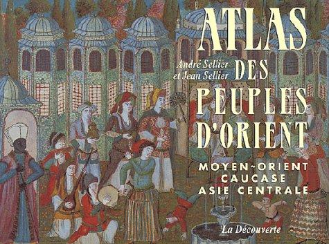 Jean Sellier, André Sellier: Atlas des peuples d'Orient (Paperback, French language, La Découverte)