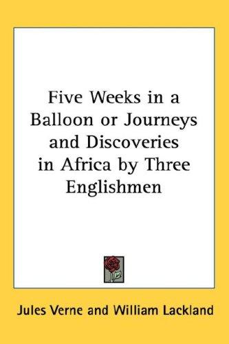 Jules Verne: Five Weeks in a Balloon or Journeys and Discoveries in Africa by Three Englishmen (Hardcover, Kessinger Publishing, LLC)