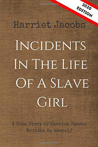 Harriet Jacobs: INCIDENTS IN THE LIFE OF A SLAVE GIRL (Paperback, 2020, Independently published)