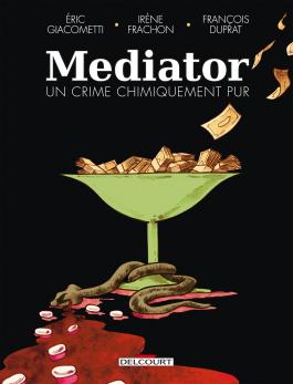 Éric Giacometti, Irène Frachon, François Duprat: Mediator, un crime chimiquement pur (GraphicNovel, French language, 2023, Delcourt)