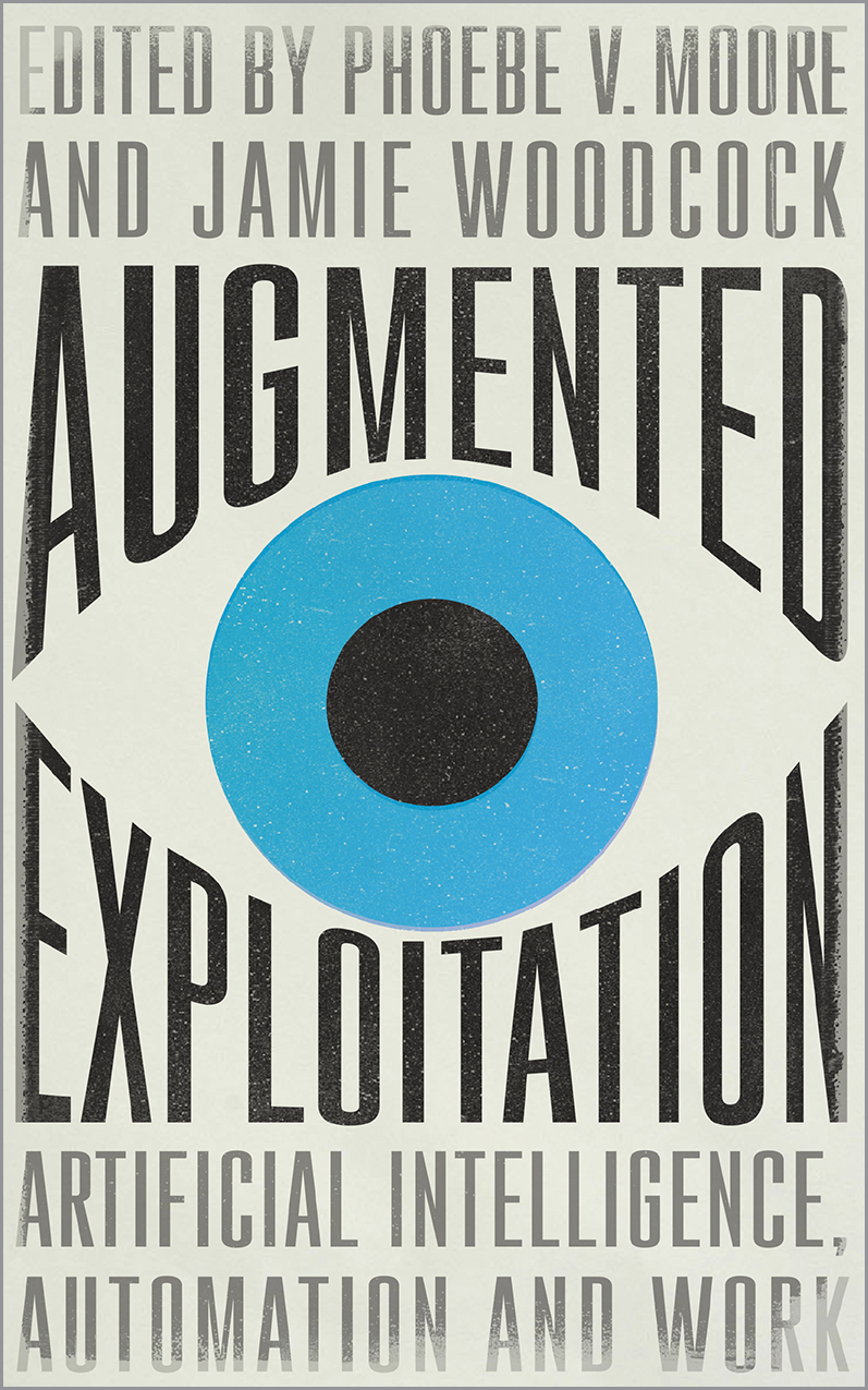 Phoebe V. Moore, Jamie Woodcock: Augmented Exploitation (2021, Pluto Press)